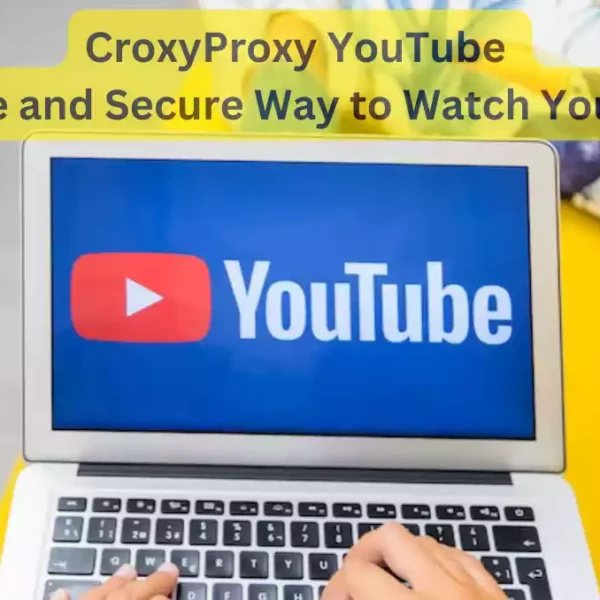 CroxyProxy YouTube: A Free and Secure Way to Watch YouTube