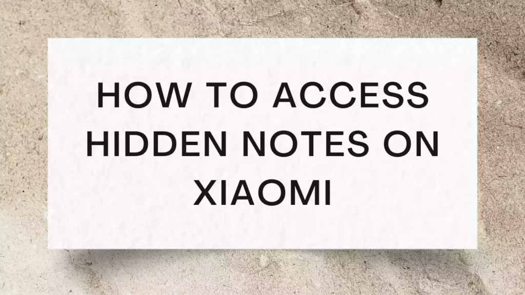 How To Access Hidden Notes on Xiaomi