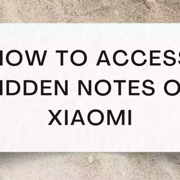How To Access Hidden Notes on Xiaomi | Best Guide 2023